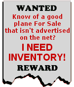 Do you know of a good plane for sale that isn't advertised on the internet?  Call me now at 763-389-9399.